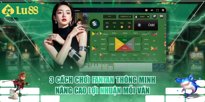 3 Cách Chơi Fantan Thông Minh, Nâng Cao Lợi Nhuận Mỗi Ván