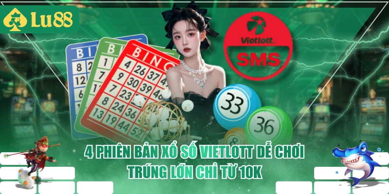 4 Phiên Bản Xổ Số Vietlott Dễ Chơi Trúng Lớn Chỉ Từ 10k