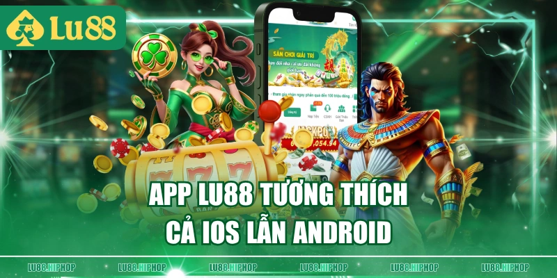 App LU88 tương thích cả iOS lẫn Android