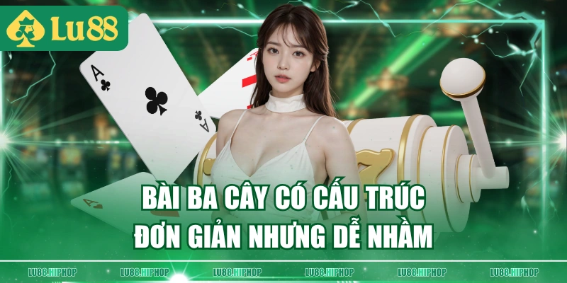 Bài ba cây có cấu trúc đơn giản nhưng dễ nhầm