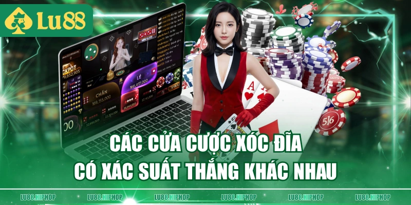 Các cửa cược xóc đĩa có xác suất thắng khác nhau
