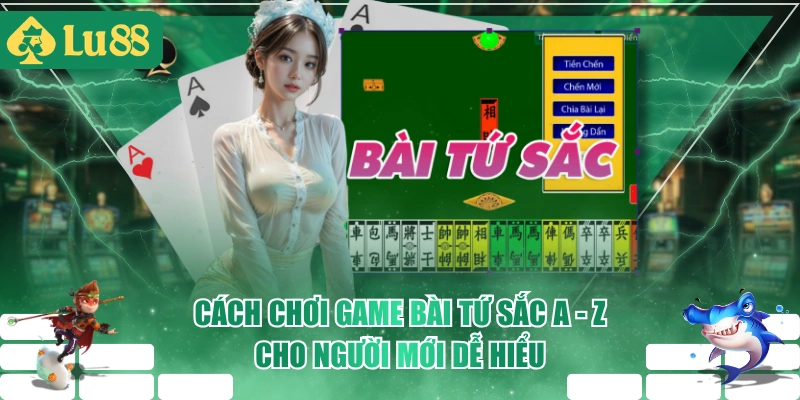 Cách Chơi Game Bài Tứ Sắc A - Z Cho Người Mới Dễ Hiểu