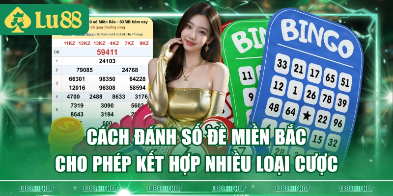 Cách đánh số đề miền Bắc cho phép kết hợp nhiều loại cược