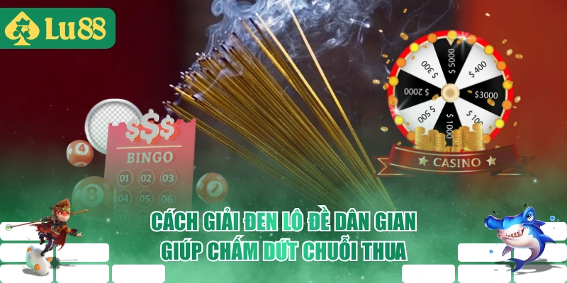 Cách Giải Đen Lô Đề Dân Gian Giúp Chấm Dứt Chuỗi Thua
