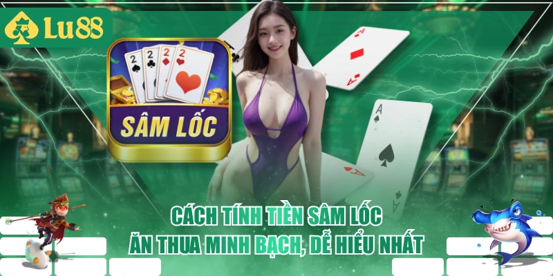 Cách Tính Tiền Sâm Lốc Ăn Thua Minh Bạch, Dễ Hiểu Nhất