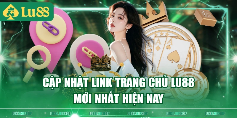 Cập nhật link trang chủ LU88 mới nhất hiện nay