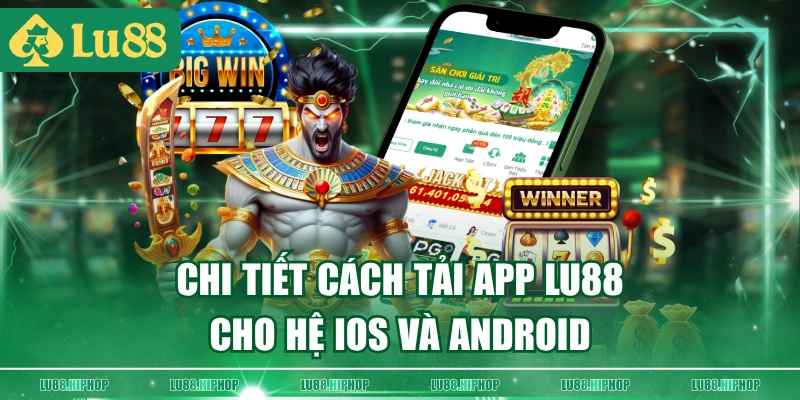 Chi tiết cách tải app LU88 cho hệ iOS và Android