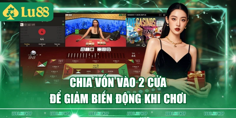 Chia vốn vào 2 cửa để giảm biến động khi chơi