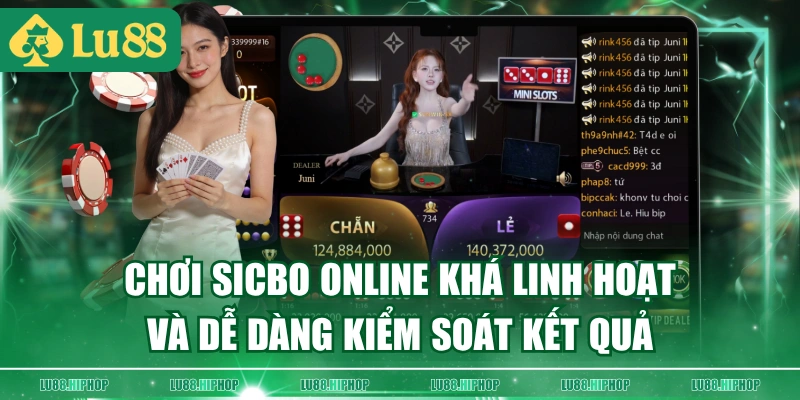 Chơi sicbo online khá linh hoạt và dễ dàng kiểm soát kết quả