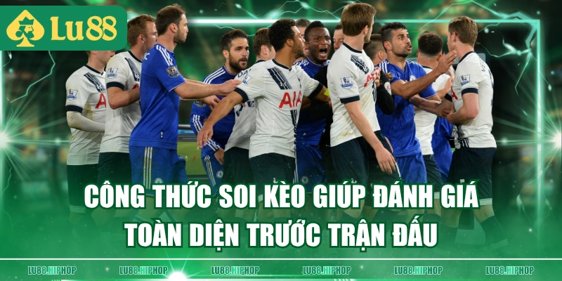 Công thức soi kèo giúp đánh giá toàn diện trước trận đấu