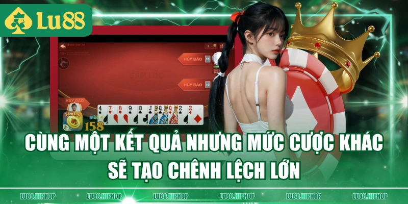 Cùng một kết quả nhưng mức cược khác sẽ tạo chênh lệch lớn