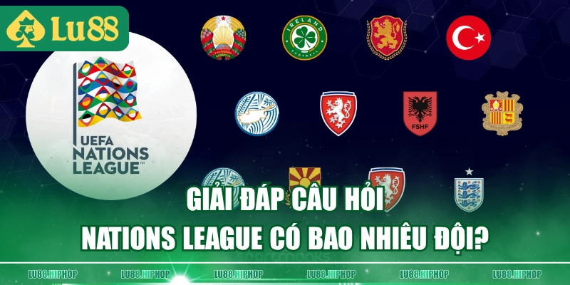 Giải đáp câu hỏi Nations League có bao nhiêu đội?