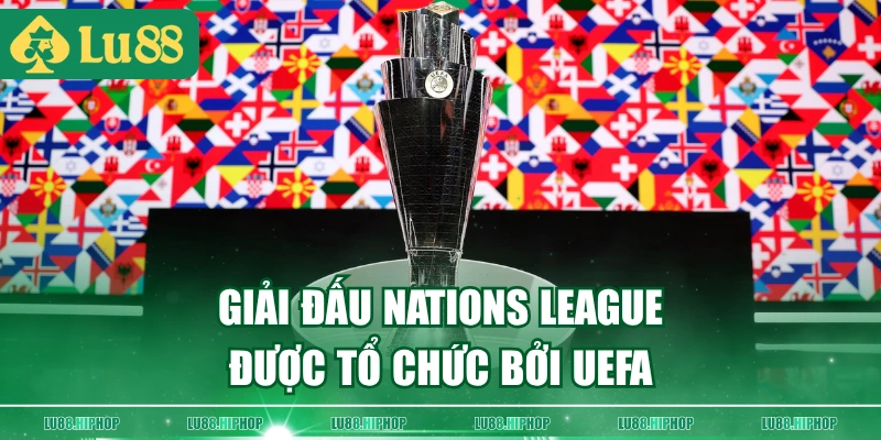 Giải đấu Nations League được tổ chức bởi UEFA