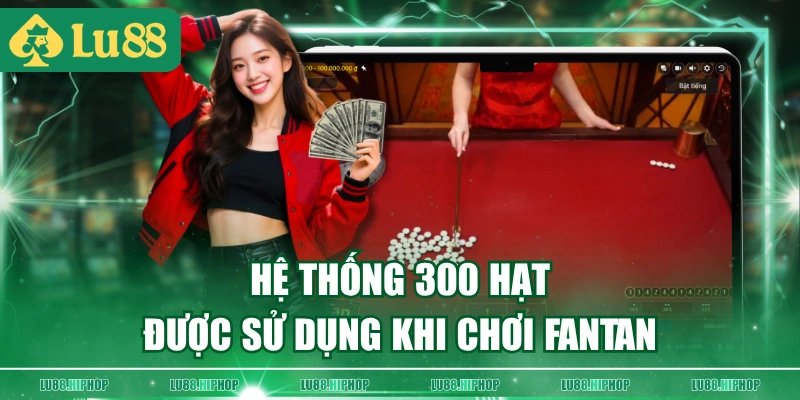 Hệ thống 300 hạt được sử dụng khi chơi fantan