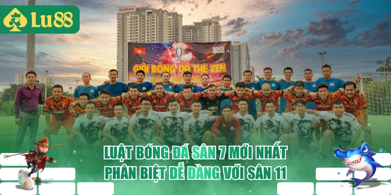 Luật Bóng Đá Sân 7 Mới Nhất, Phân Biệt Dễ Dàng Với Sân 11