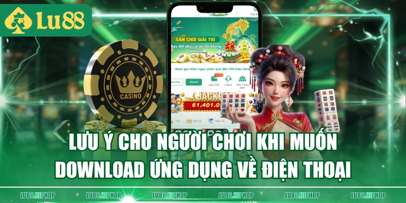Lưu ý cho người chơi khi muốn download ứng dụng về điện thoại