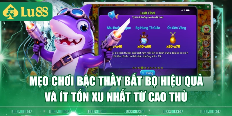 Mẹo chơi Bậc Thầy Bắt Bọ hiệu quả và ít tốn xu nhất từ cao thủ