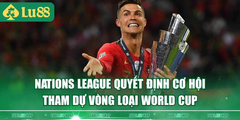 Nations League quyết định cơ hội tham dự vòng loại World Cup