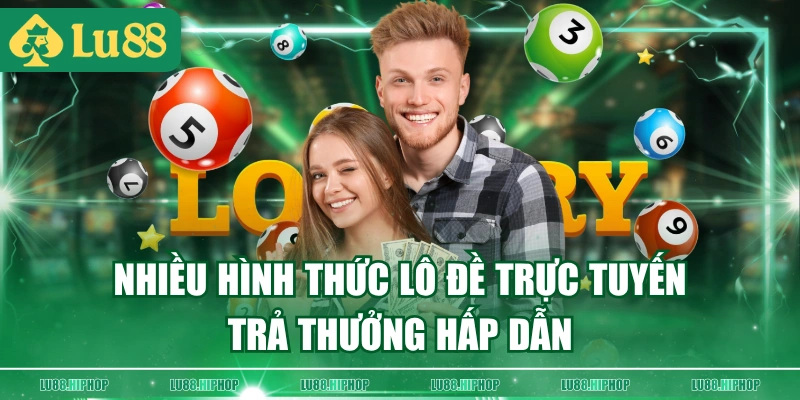 Nhiều hình thức lô đề trực tuyến trả thưởng hấp dẫn