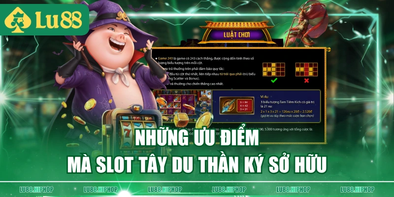 Những ưu điểm mà slot Tây Du Thần Ký sở hữu