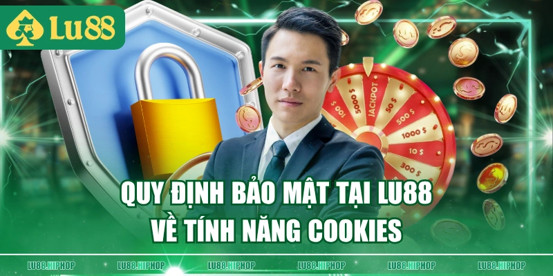 Quy định bảo mật tại LU88 về tính năng Cookies
