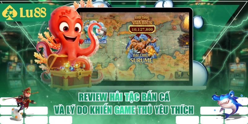 Review Hải Tặc Bắn Cá Và Lý Do Khiến Game Thủ Yêu Thích