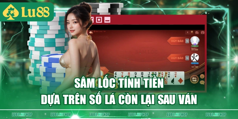 Sâm lốc tính tiền dựa trên số lá còn lại sau ván