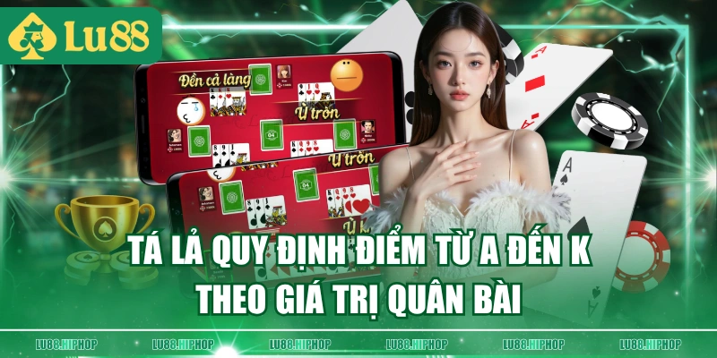 Tá lả quy định điểm từ A đến K theo giá trị quân bài