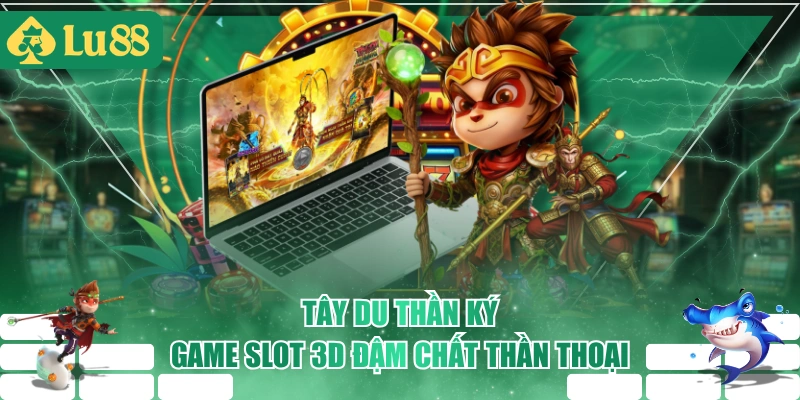 Tây Du Thần Ký - Game Slot 3D Đậm Chất Thần Thoại