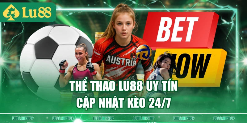 Thể thao LU88 uy tín cập nhật kèo 24/7