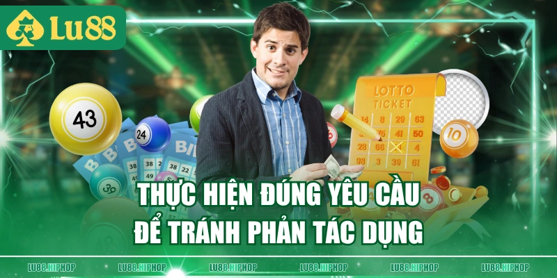 Thực hiện đúng yêu cầu để tránh phản tác dụng