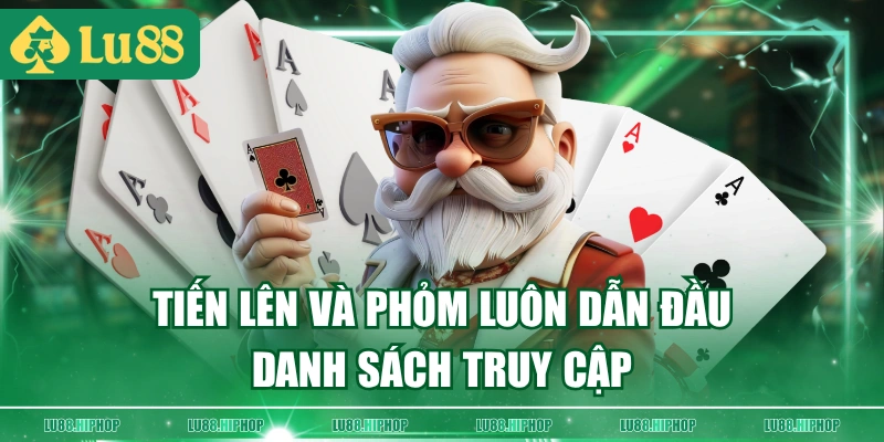 Tiến lên và Phỏm luôn dẫn đầu danh sách truy cập