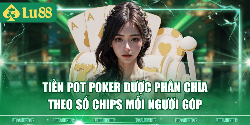 Tiền pot poker được phân chia theo số chips mỗi người góp