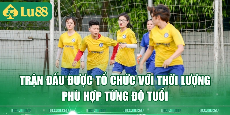 Trận đấu được tổ chức với thời lượng phù hợp từng độ tuổi