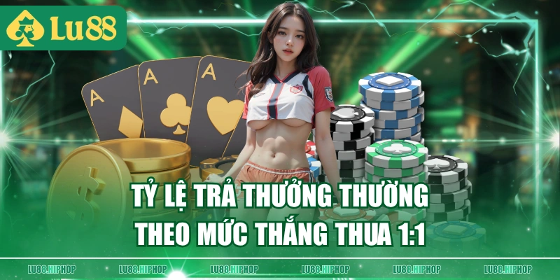 Tỷ lệ trả thưởng thường theo mức thắng thua 1:1