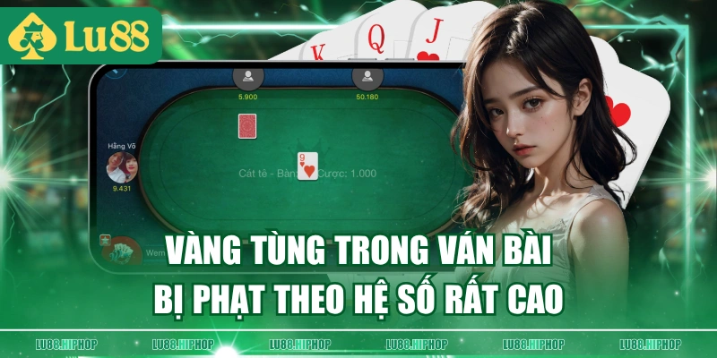 Vàng tùng trong ván bài bị phạt theo hệ số rất cao