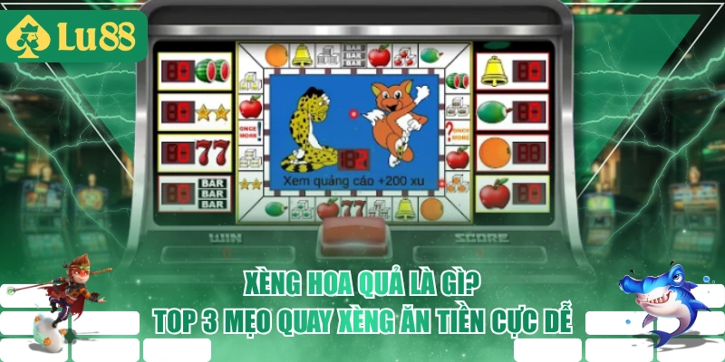 Xèng Hoa Quả Là Gì? Top 3 Mẹo Quay Xèng Ăn Tiền Cực Dễ