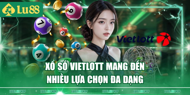 Xổ số Vietlott mang đến nhiều lựa chọn đa dạng