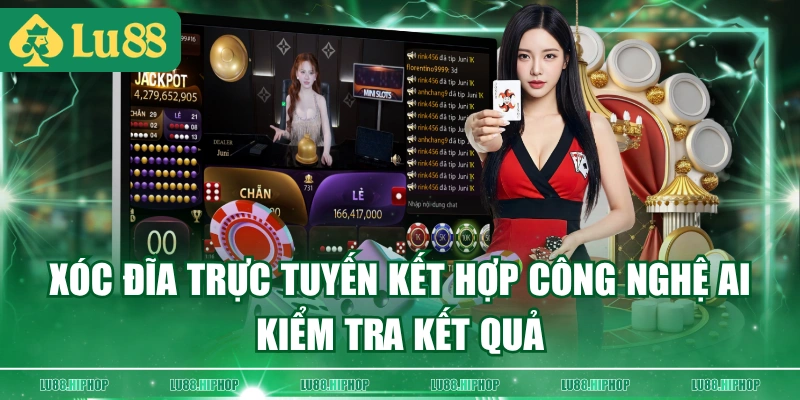 Xóc đĩa trực tuyến kết hợp công nghệ AI kiểm tra kết quả